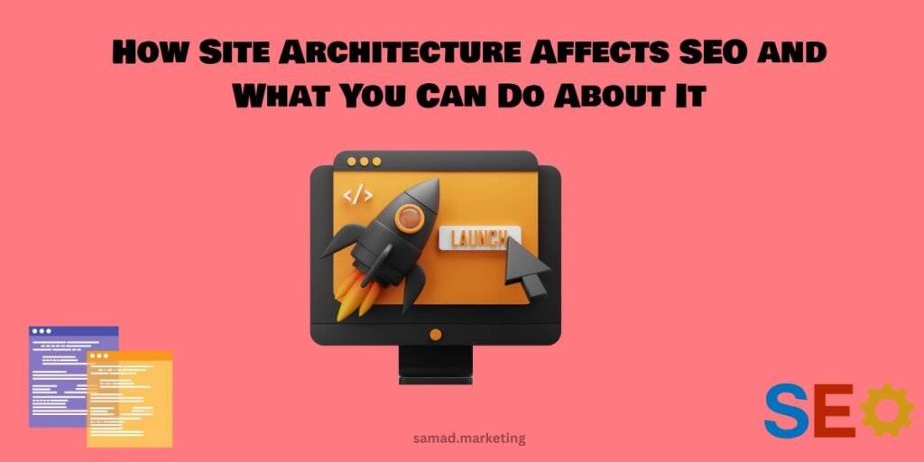 How Site Architecture Affects SEO and What You Can Do About It