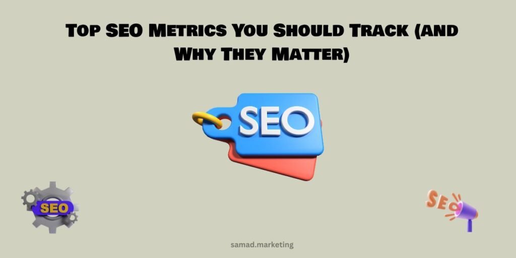 Top SEO Metrics You Should Track (and Why They Matter)